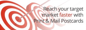 Reach your target market faster with Print & Mail Postcards